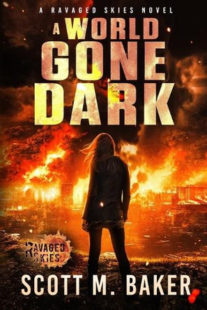 A World Gone Dark: Ravaged Skies by Scott M Baker 9798988497363
