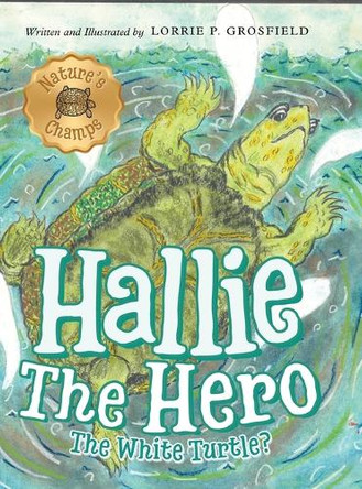 Hallie the Hero: A Children's Book About Survival, Wildfires, and a Mother Turtle's Love by Lorrie P Grosfield 9798988836216