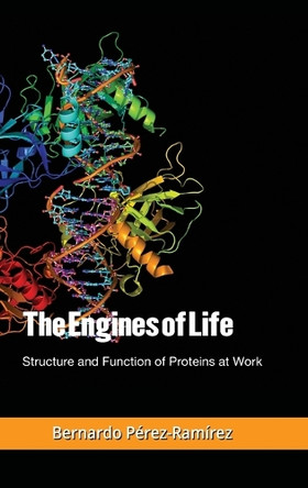 The Engines of Life: Structure and Function of Proteins at Work by Bernardo Perez-Ramirez 9798988971108