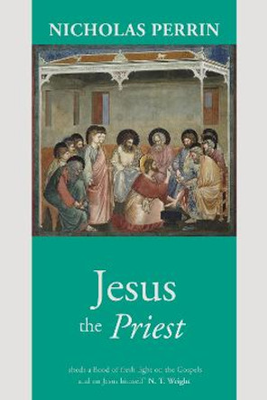 Jesus the Priest by Nicholas Perrin