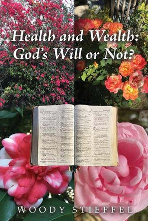 Health and Wealth: God's Will or Not? by Woody Stieffel 9798892282987