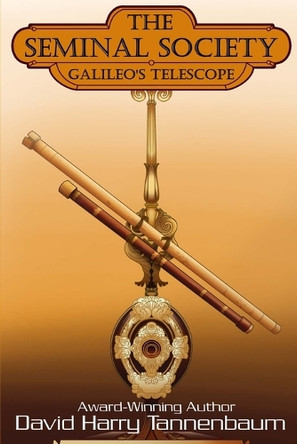 The Seminal Society - Galileo's Telescope by David Harry Tannenbaum 9798989562046
