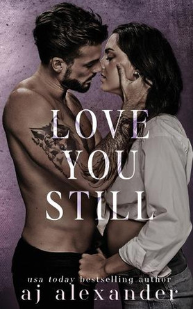 Love You Still: A Second Chance Small Town Romance by Aj Alexander 9798989825035