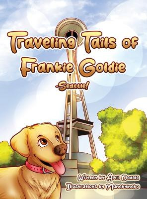 Traveling Tails of Frankie Goldie - Seattle! by April Deagle 9798989913121