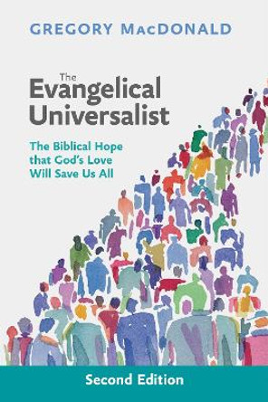 The Evangelical Universalist: The Biblical Hope That God's Love Will Save Us All by Gregory MacDonald