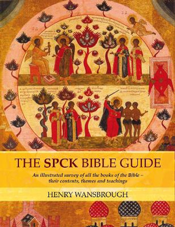 The SPCK Bible Guide: An Illustrated Survey of All the Books of the Bible - Their Contents, Themes and Teachings by Henry Wansbrough