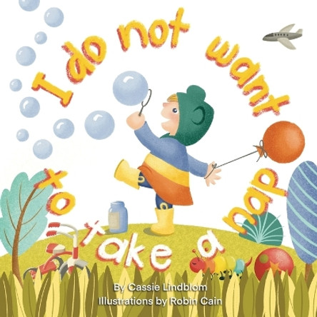 I Do Not Want To Take A Nap by Cassie Lindblom 9798990046108