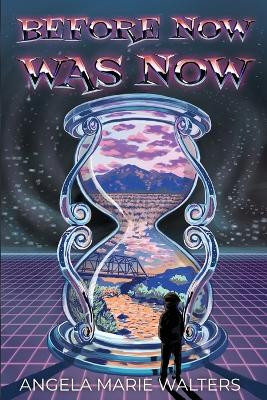 Before Now Was Now by Angela M Walters 9798990043510