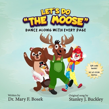 Let's do the Moose: Dance along with every page! by Stanley J Buckley 9798990066007