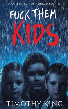 Fuck Them Kids by Timothy King 9798990079113