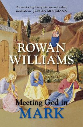 Meeting God in Mark by Dr. Rowan Williams
