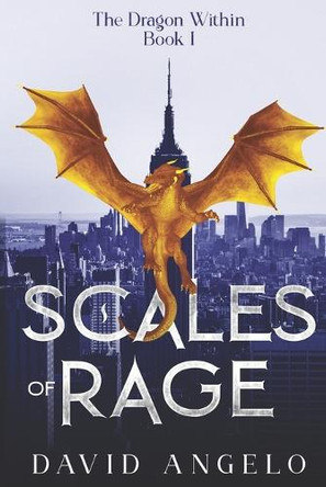 Scales of Rage: The Dragon Within: Book I by David Angelo 9798990210134