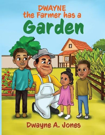 Dwayne the Farmer has a Garden by Dwayne A Jones 9798990573574