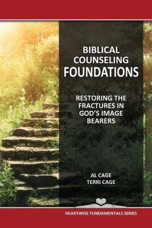 Biblical Counseling Foundations: Restoring The Fractures In God's Image Bearers by Terri Cage 9798990733022