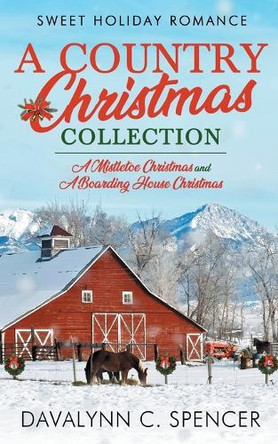 A Country Christmas Collection: Sweet Holiday Romance by Davalynn C Spencer 9798990751828