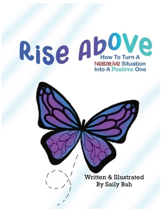 Rise Above: How to Turn a Negative Situation into a Positive One by Saily Bah 9798990981027