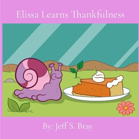 Elissa Learns Thankfulness by Jeff S Bray 9798991485425