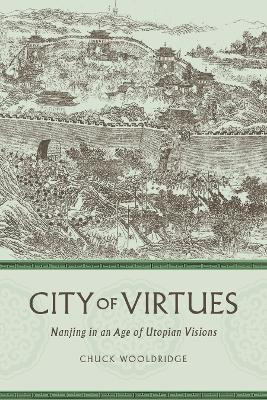 City of Virtues: Nanjing in an Age of Utopian Visions by William Wooldridge