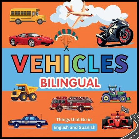 Vehicles (Bilingual): Pictures for kids. Things that Go in English and Spanish by Javier Sanz 9798991881227