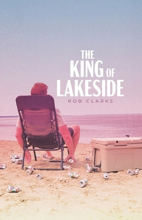The King of Lakeside by Rob Clarke 9781779622945