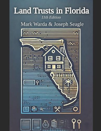 Land Trusts in Florida: For Privacy, Liability Protection, Avoiding Probate, Ease of Ownership and 30 More Benefits by Joseph E Seagle 9798991489904
