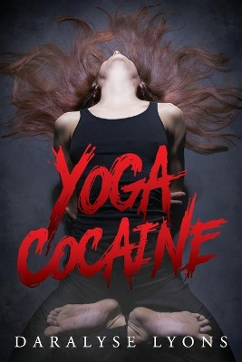 Yoga Cocaine by Daralyse Lyons 9781615994847