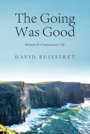 The Going Was Good: Memoir of a Transatlantic Life by David Buisseret 9798893895827