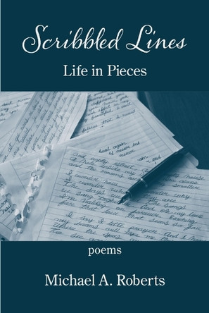 Scribbled Lines: Life in Pieces by Michael A Roberts 9781639802760