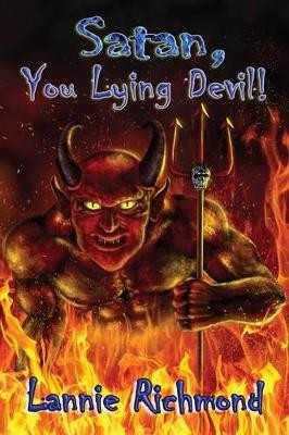 Satan, You Lying Devil, You! by Lannie Richmond 9781936442478