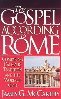 The Gospel According to Rome by James G. McCarthy 9781565071070