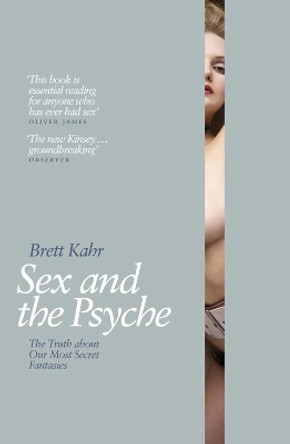 Sex and the Psyche: The Truth About Our Most Secret Fantasies by Brett Kahr 9780141024844