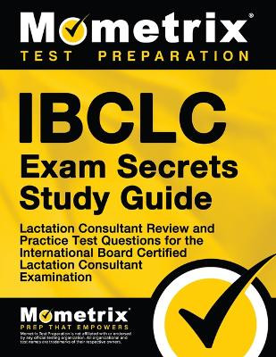 Ibclc Exam Secrets Study Guide: Lactation Consultant Review and Practice Test Questions for the International Board Certified Lactation Consultant Examination by Mometrix Lactation Consultant Certification Test Team 9781516709694