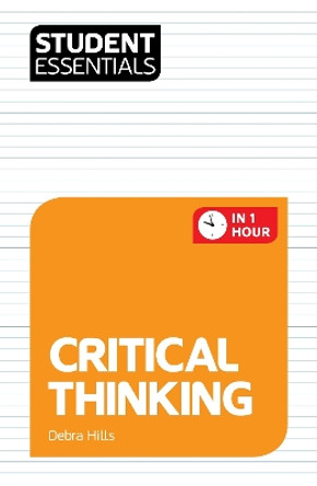 Student Essentials: Critical Thinking by Debra Hills 9781844552740