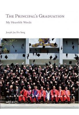 The Principal's Graduation: My Heartfelt Words by Joseph Jao-Yiu Sung 9789882370845