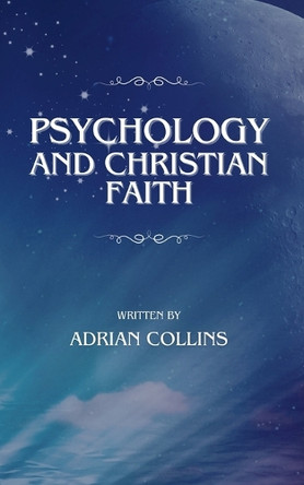 Psychology and Christian Faith by Adrian Collins 9798227317629