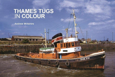 Thames Tugs in Colour by Andrew Wiltshire 9781902953823