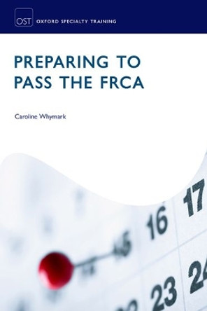 Preparing to Pass the FRCA: Strategies for Exam Success by Caroline Whymark 9780198748687