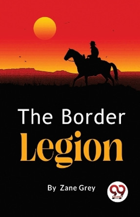 The Border Legion by Zane Grey 9789357485883
