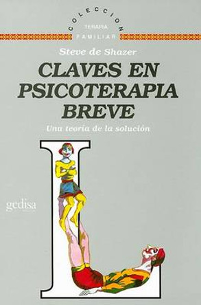 Claves de Psicoterapia Breve: Una Teoria de la Solucion by Steve De Shazer