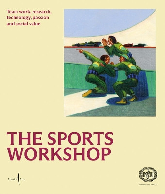 The Sports Workshop: Team Work, Research, Technology, Passion and Social Value by Marsilio Arte 9791254631843