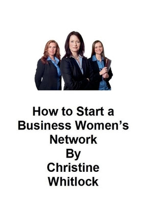 How to Start a Business Women's Network by Christine Whitlock 9798227330840