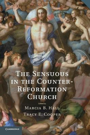 The Sensuous in the Counter-Reformation Church by Marcia B. Hall 9781107013230