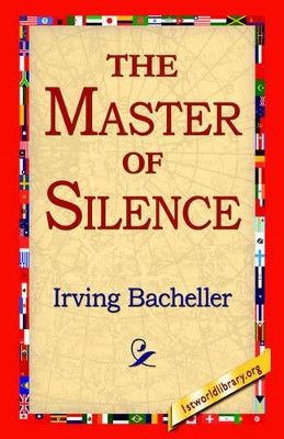 The Master of Silence by Irving Bacheller 9781421810478