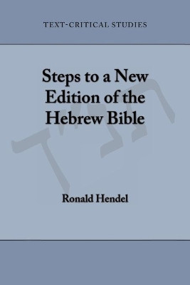 Steps to a New Edition of the Hebrew Bible by Ronald S Hendel 9781628371574