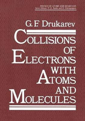 Collisions of Electrons with Atoms and Molecules by G. F. Drukarev 9781461289975