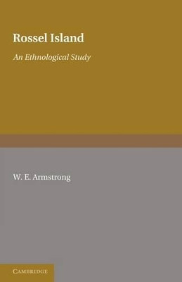 Rossel Island: An Ethnological Study by W. E. Armstrong 9781107600256