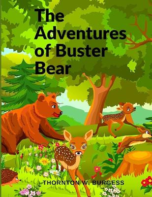 The Adventures of Buster Bear: A Children Story by Thornton W Burgess 9781805470793