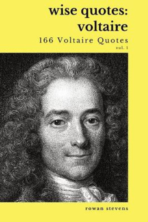 Wise Quotes - Voltaire (166 Voltaire Quotes): French Enlightenment Writer Quote Collection by Rowan Stevens 9781636051901