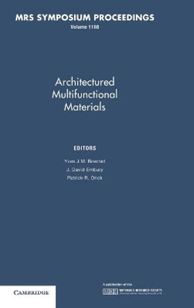 Architectured Multifunctional Materials: Volume 1188 by Yves J. M. Brechet 9781605111612