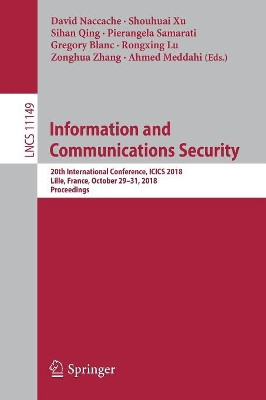 Information and Communications Security: 20th International Conference, ICICS 2018, Lille, France, October 29-31, 2018, Proceedings by David Naccache 9783030019495